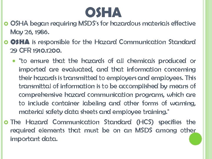 OSHA began requiring MSDS's for hazardous materials effective May 26, 1986. OSHA is responsible