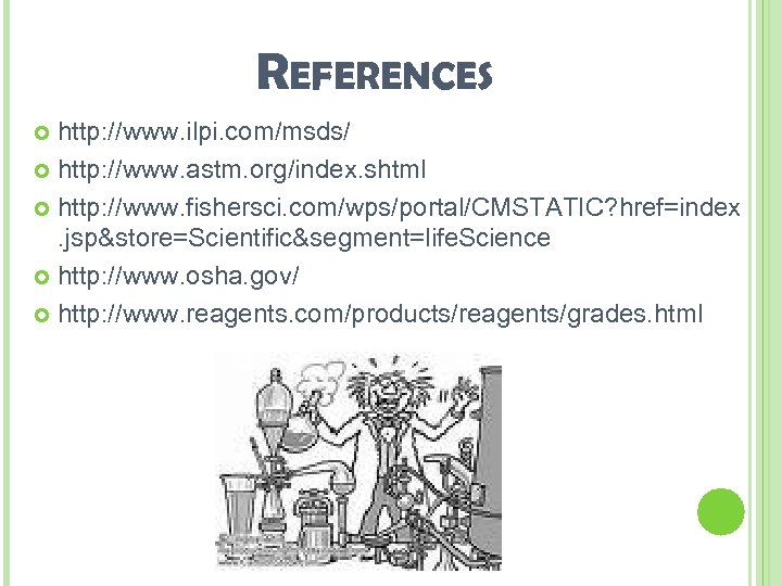 REFERENCES http: //www. ilpi. com/msds/ http: //www. astm. org/index. shtml http: //www. fishersci. com/wps/portal/CMSTATIC?