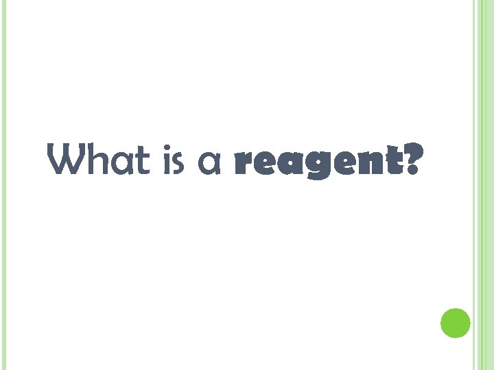 What is a reagent? 