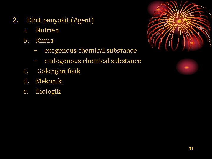 2. Bibit penyakit (Agent) a. Nutrien b. Kimia – exogenous chemical substance – endogenous