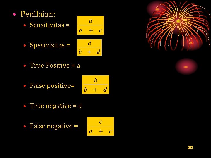  • Penilaian: • Sensitivitas = • Spesivisitas = • True Positive = a