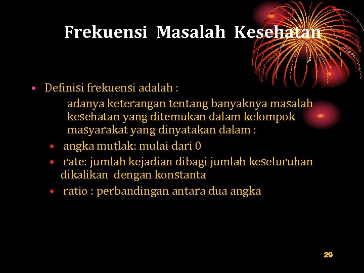 Frekuensi Masalah Kesehatan • Definisi frekuensi adalah : adanya keterangan tentang banyaknya masalah kesehatan