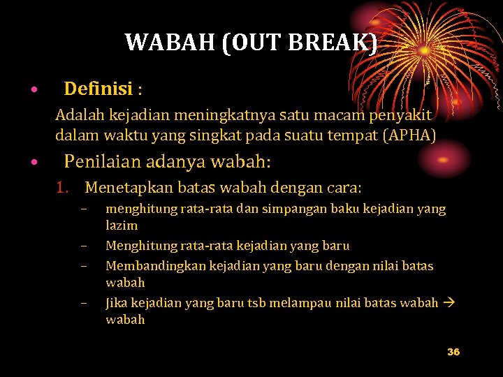 WABAH (OUT BREAK) • Definisi : Adalah kejadian meningkatnya satu macam penyakit dalam waktu