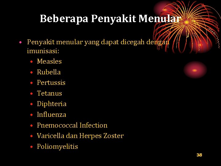 Beberapa Penyakit Menular • Penyakit menular yang dapat dicegah dengan imunisasi: • Measles •