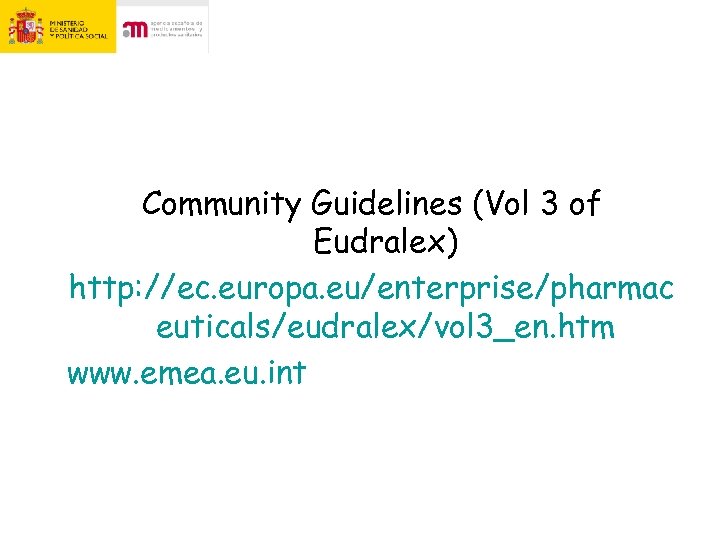 Community Guidelines (Vol 3 of Eudralex) http: //ec. europa. eu/enterprise/pharmac euticals/eudralex/vol 3_en. htm www.