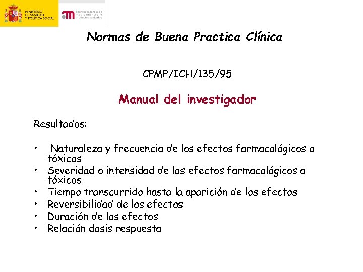 Normas de Buena Practica Clínica CPMP/ICH/135/95 Manual del investigador Resultados: • • • Naturaleza