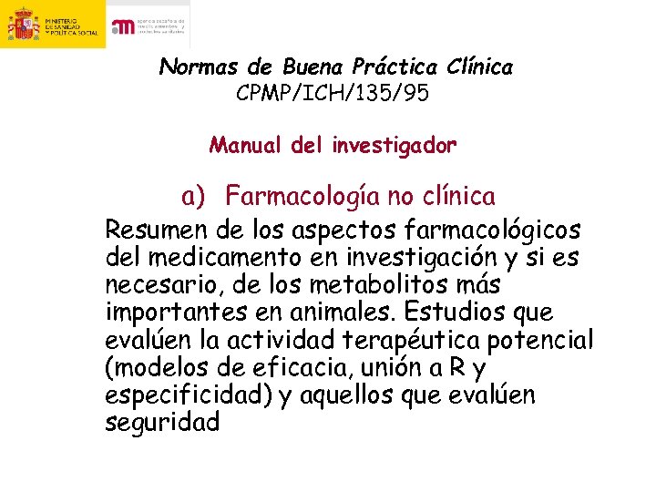 Normas de Buena Práctica Clínica CPMP/ICH/135/95 Manual del investigador a) Farmacología no clínica Resumen
