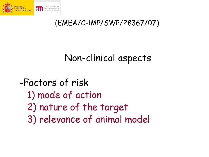 (EMEA/CHMP/SWP/28367/07) Non-clinical aspects -Factors of risk 1) mode of action 2) nature of the