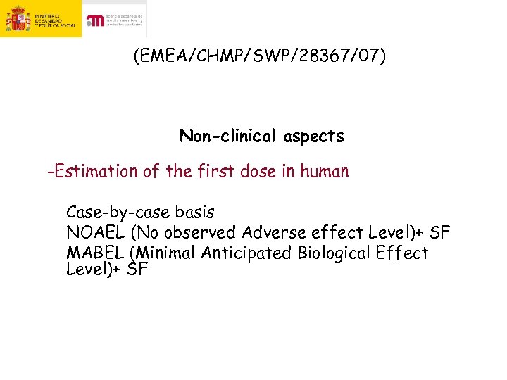 (EMEA/CHMP/SWP/28367/07) Non-clinical aspects -Estimation of the first dose in human Case-by-case basis NOAEL (No