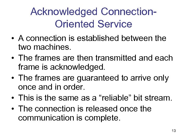 Acknowledged Connection. Oriented Service • A connection is established between the two machines. •