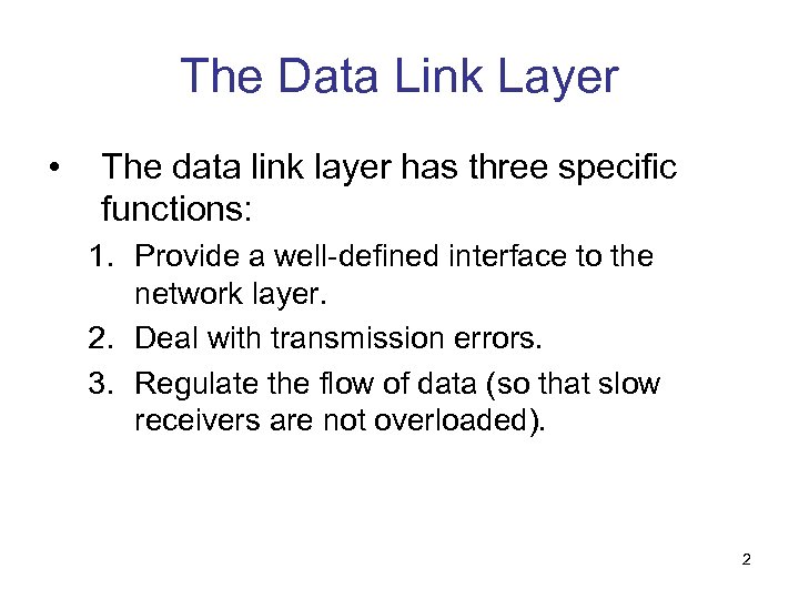 The Data Link Layer • The data link layer has three specific functions: 1.