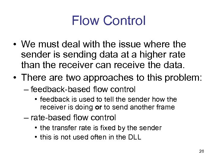 Flow Control • We must deal with the issue where the sender is sending