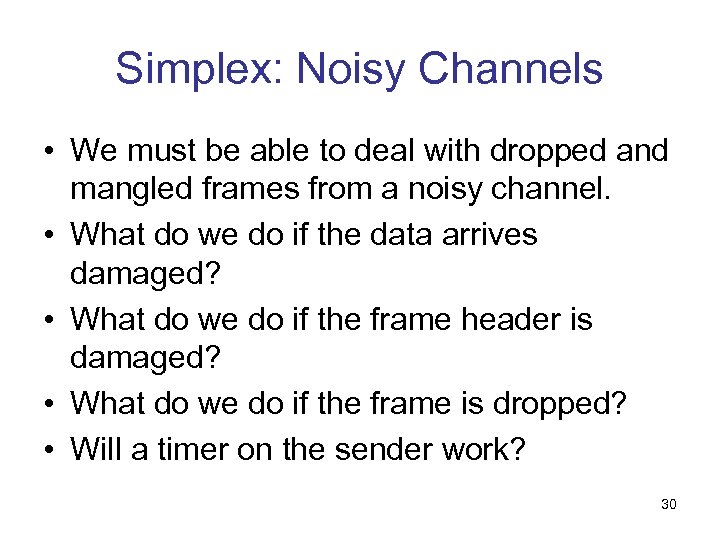 Simplex: Noisy Channels • We must be able to deal with dropped and mangled
