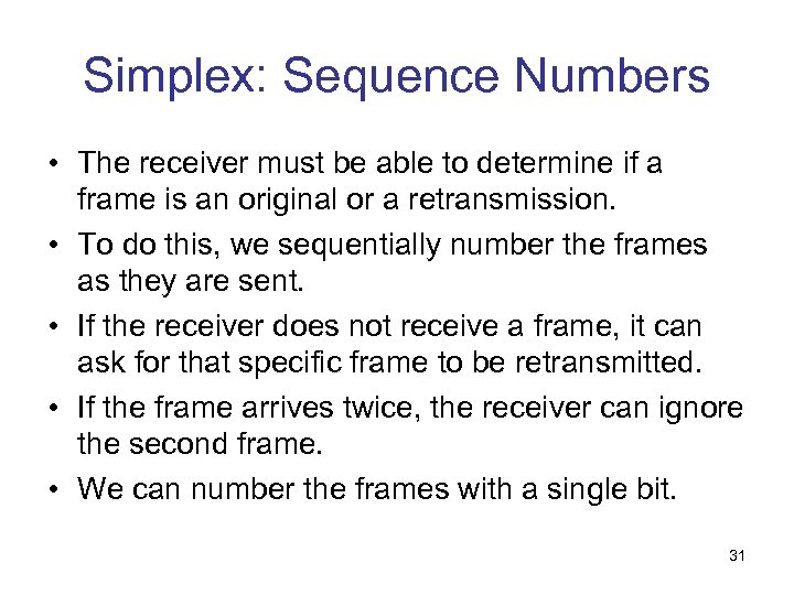 Simplex: Sequence Numbers • The receiver must be able to determine if a frame