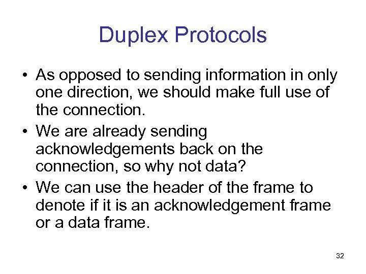 Duplex Protocols • As opposed to sending information in only one direction, we should