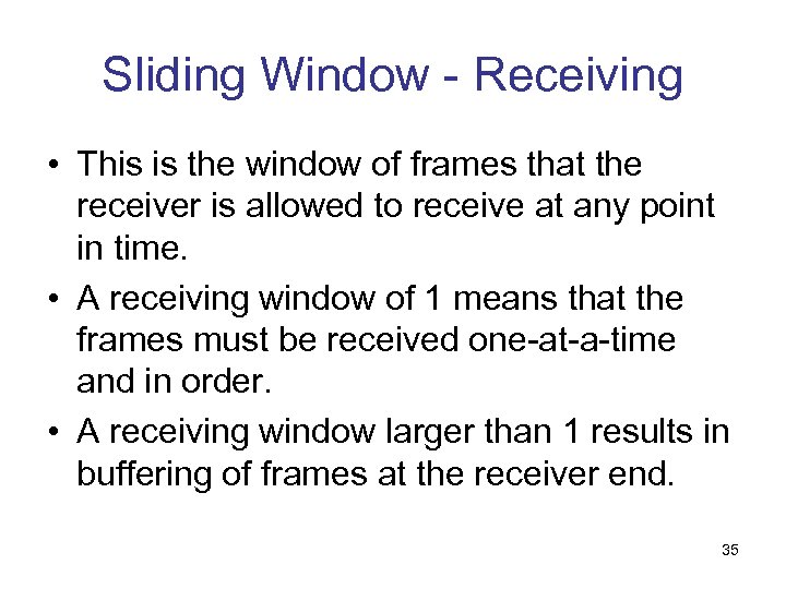 Sliding Window - Receiving • This is the window of frames that the receiver