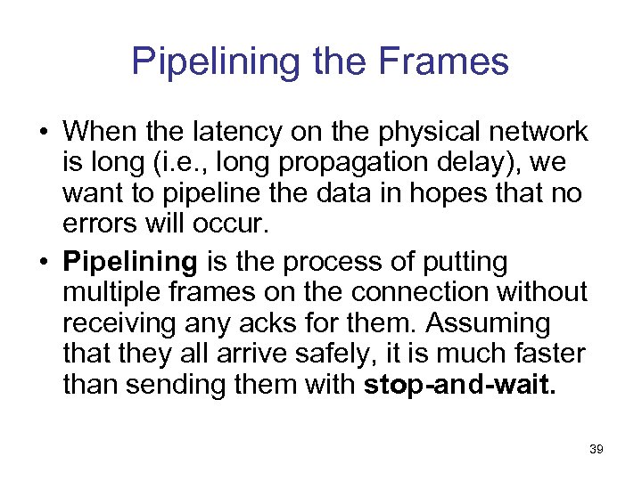Pipelining the Frames • When the latency on the physical network is long (i.