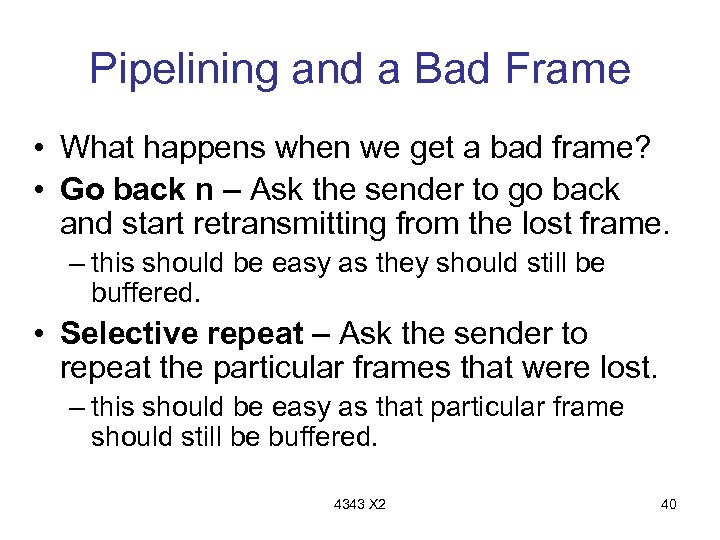Pipelining and a Bad Frame • What happens when we get a bad frame?