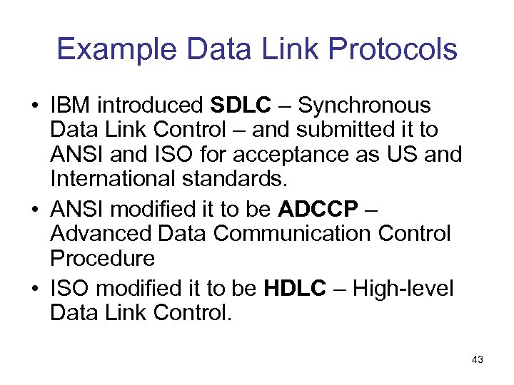 Example Data Link Protocols • IBM introduced SDLC – Synchronous Data Link Control –