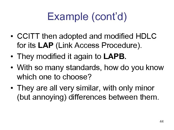 Example (cont’d) • CCITT then adopted and modified HDLC for its LAP (Link Access