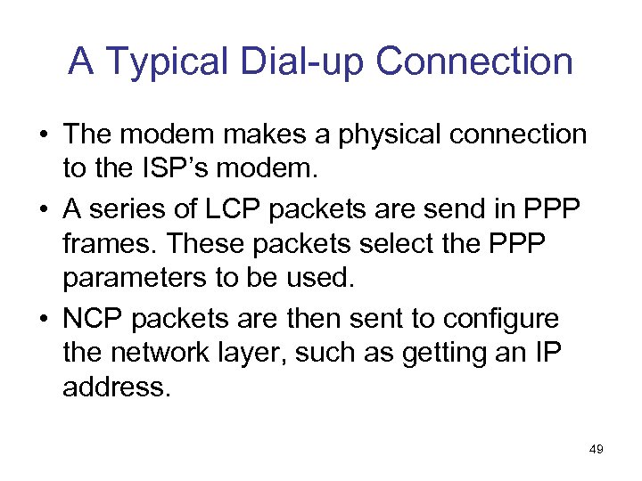 A Typical Dial-up Connection • The modem makes a physical connection to the ISP’s