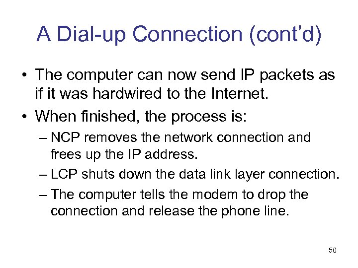 A Dial-up Connection (cont’d) • The computer can now send IP packets as if