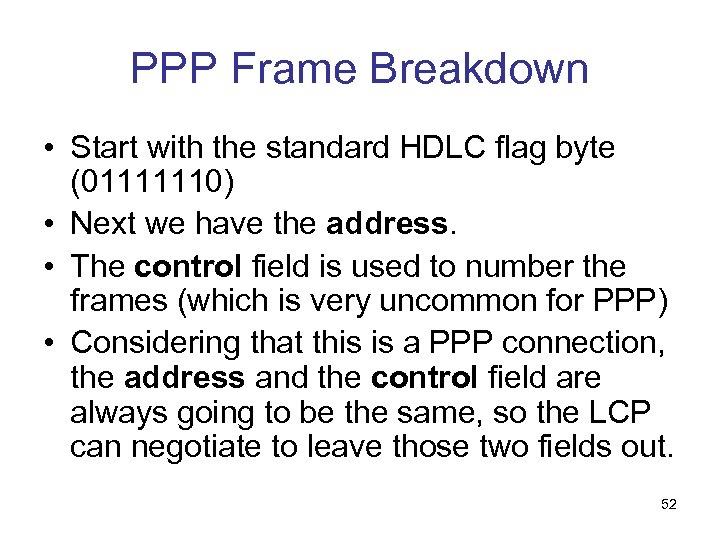 PPP Frame Breakdown • Start with the standard HDLC flag byte (01111110) • Next