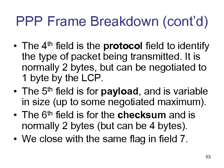 PPP Frame Breakdown (cont’d) • The 4 th field is the protocol field to