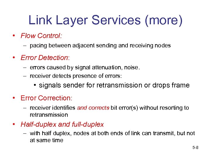 Link Layer Services (more) • Flow Control: – pacing between adjacent sending and receiving