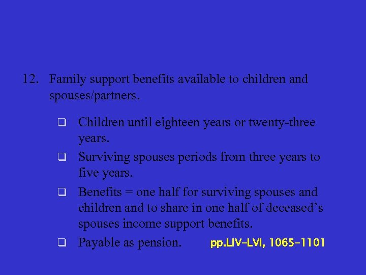 12. Family support benefits available to children and spouses/partners. q Children until eighteen years