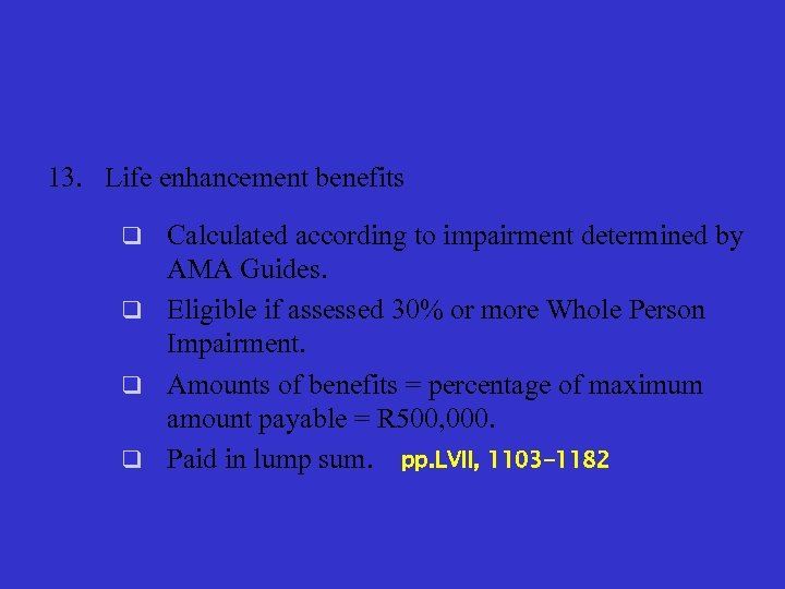 13. Life enhancement benefits q Calculated according to impairment determined by AMA Guides. q