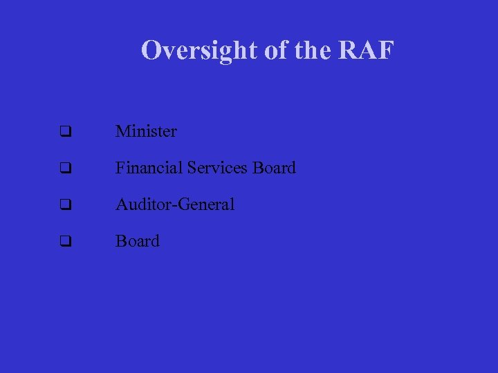 Oversight of the RAF q Minister q Financial Services Board q Auditor-General q Board