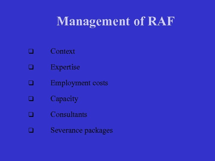 Management of RAF q Context q Expertise q Employment costs q Capacity q Consultants