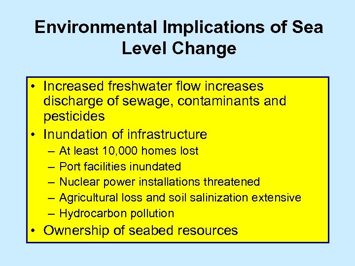 Environmental Implications of Sea Level Change • Increased freshwater flow increases discharge of sewage,