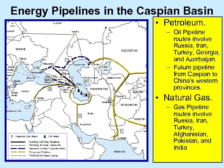 Energy Pipelines in the Caspian Basin • Petroleum. – Oil Pipeline routes involve Russia,