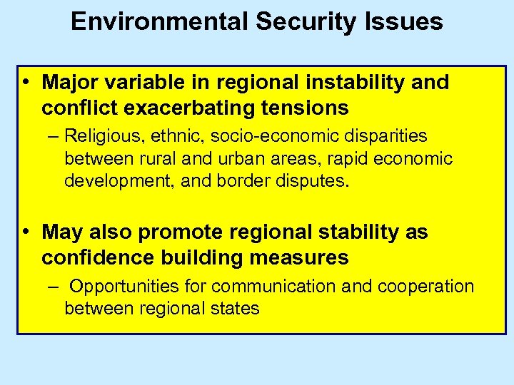 Environmental Security Issues • Major variable in regional instability and conflict exacerbating tensions –