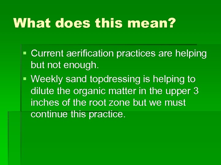 What does this mean? § Current aerification practices are helping but not enough. §