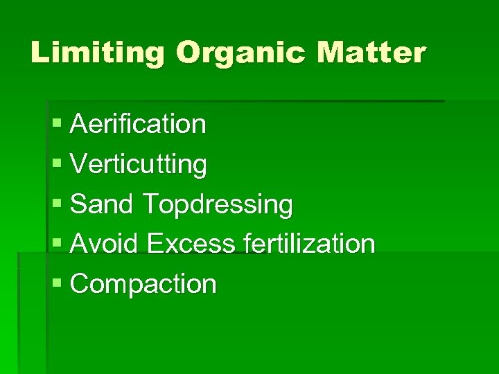 Limiting Organic Matter § Aerification § Verticutting § Sand Topdressing § Avoid Excess fertilization