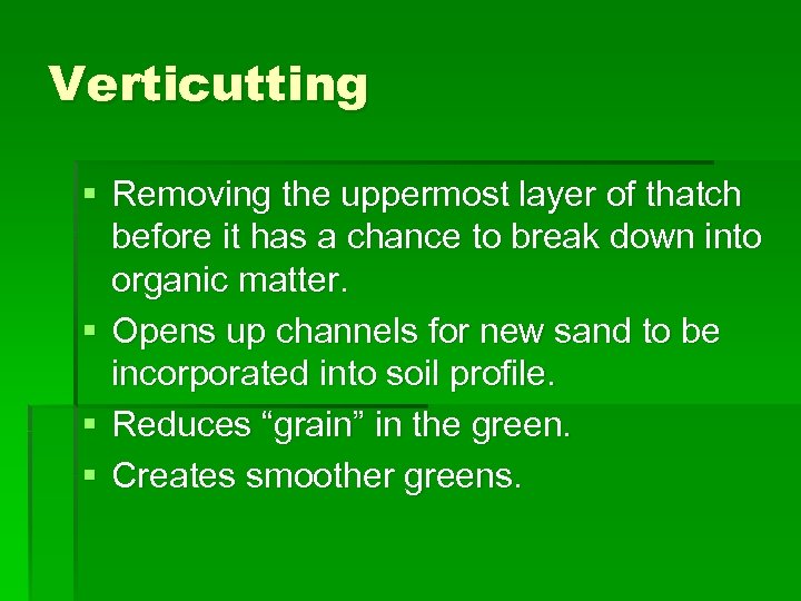 Verticutting § Removing the uppermost layer of thatch before it has a chance to