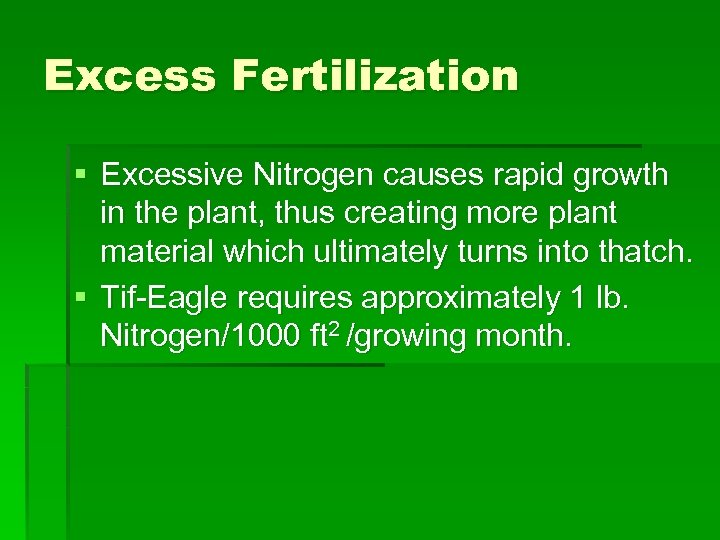 Excess Fertilization § Excessive Nitrogen causes rapid growth in the plant, thus creating more