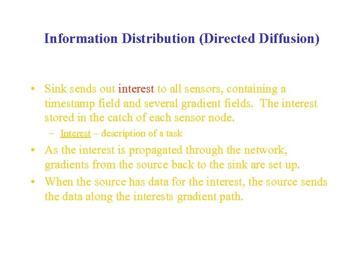 Information Distribution (Directed Diffusion) • Sink sends out interest to all sensors, containing a