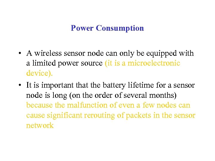Power Consumption • A wireless sensor node can only be equipped with a limited