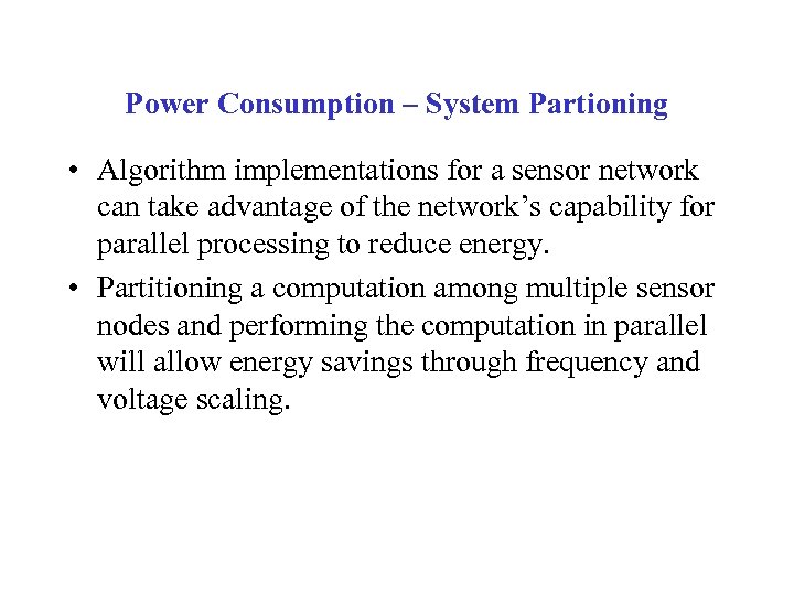 Power Consumption – System Partioning • Algorithm implementations for a sensor network can take