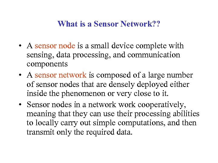 What is a Sensor Network? ? • A sensor node is a small device