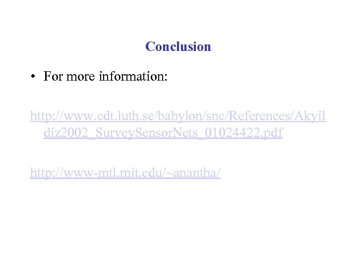 Conclusion • For more information: http: //www. cdt. luth. se/babylon/snc/References/Akyil diz 2002_Survey. Sensor. Nets_01024422.