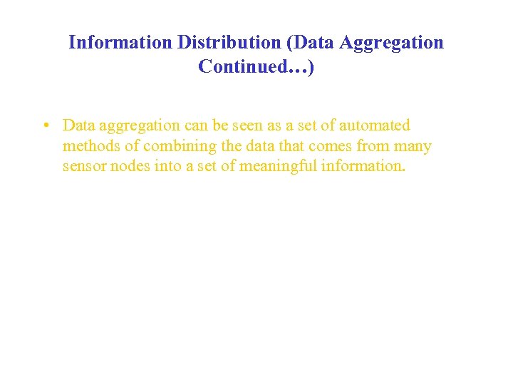 Information Distribution (Data Aggregation Continued…) • Data aggregation can be seen as a set