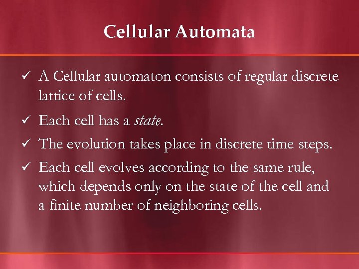 Cellular Automata ü A Cellular automaton consists of regular discrete lattice of cells. Each