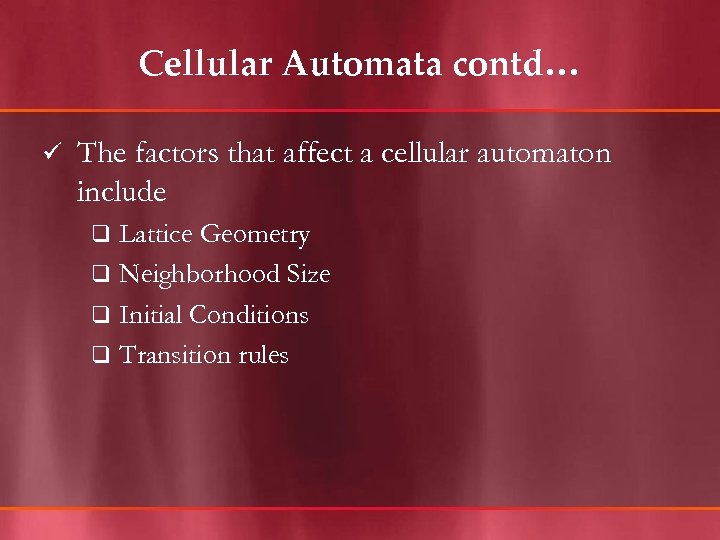 Cellular Automata contd… ü The factors that affect a cellular automaton include Lattice Geometry