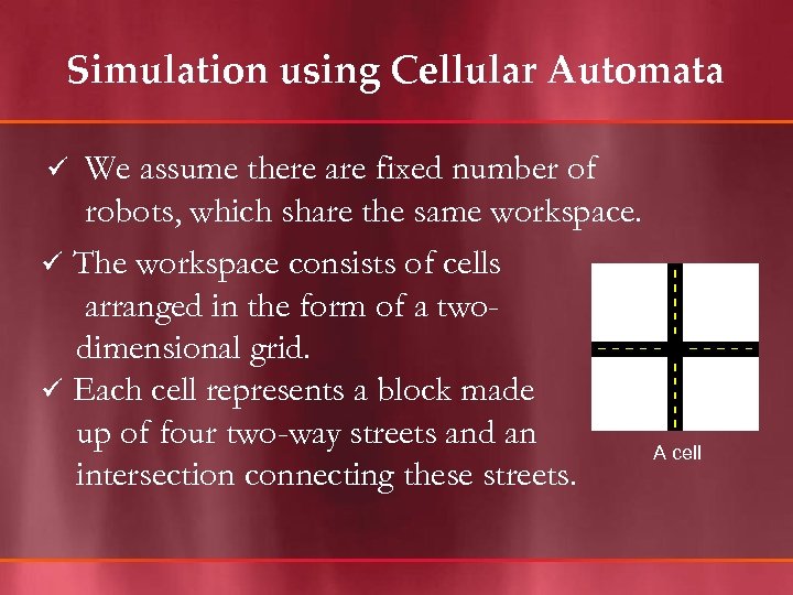 Simulation using Cellular Automata We assume there are fixed number of robots, which share