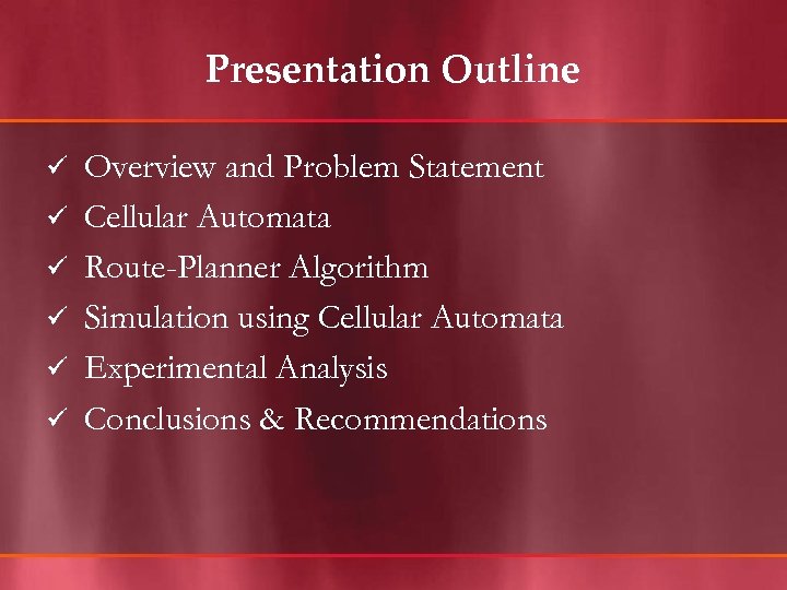 Presentation Outline ü ü ü Overview and Problem Statement Cellular Automata Route-Planner Algorithm Simulation